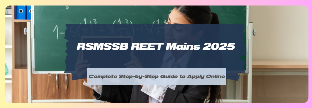 RSMSSB REET Mains 2025: 7759 3rd Grade Teacher Vacancies for Level 1 & 2 & Apply Online
