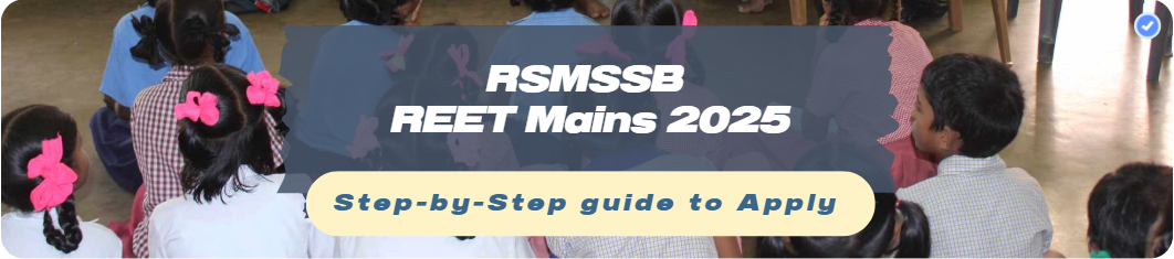 RSMSSB REET Mains 2025: 7759 3rd Grade Teacher Vacancies for Level 1 & 2 & Apply Online