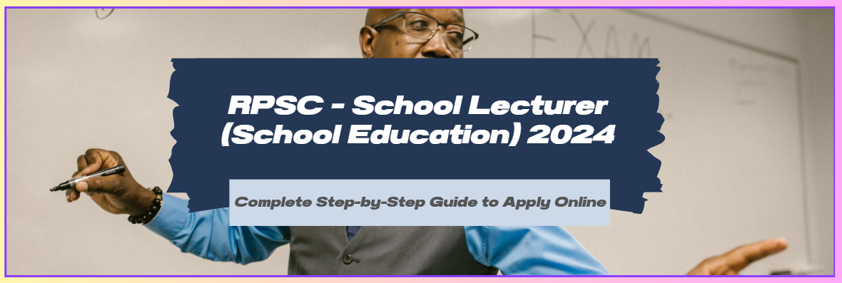 RPSC – School Lecturer (School Education) 2024: Check Eligibility, Vacancies & Apply Online